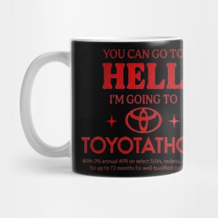 You Can Go To Hell I'm Going To Toyotathon Mug